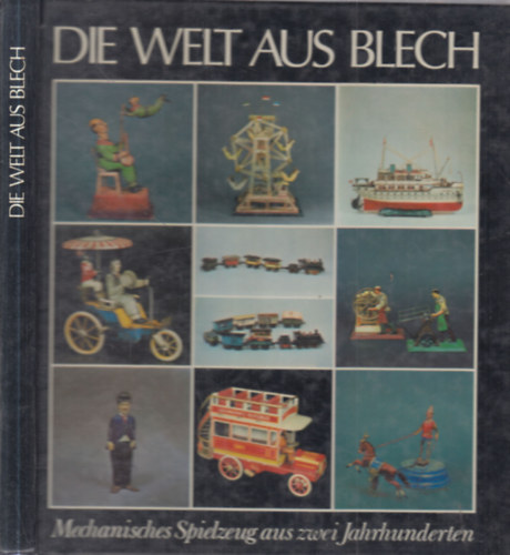 Die welt aus blech (Mechanisches spielzeug aus zwei jahrhunderten)