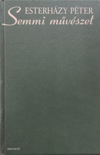 Esterházy Péter - Semmi művészet