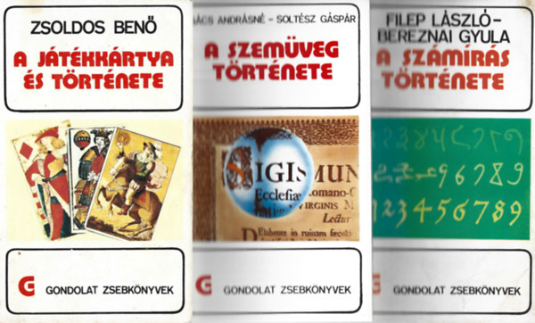 3 db Gondolat Zsebk�nyvek, Zsoldos Ben�: A j�t�kk�rtya �s t�rt�nete, G�cs Andr�sn�-Solt�sz G�sp�r: A szem�veg t�rt�nete, Filep L�szl�-Bereznai Gyula: A sz�m�r�s t�rt�nete