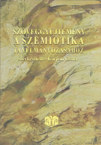 Krpti Eszter - Szveggyjtemny a szemiotika tanulmnyozshoz