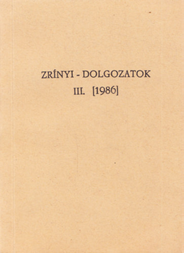 Kov�cs S�ndor Iv�n szerk., D�m�t�rfi Iv�n szerk., Thur�czy Horv�th Andrea szerk. - Zr�nyi-dolgozatok III. [1986]