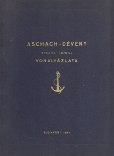 Horvth Imre, Kovcs Nndor - Aschach-Dvny vonalvzlata 2164 fkm-1876 fkm