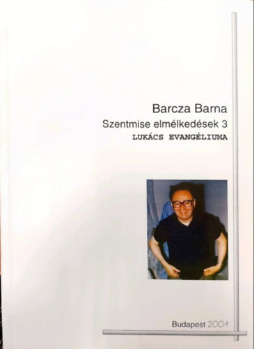 Barcza Barna - Szentmise elm�lked�sek 3. (Luk�cs evang�liuma)