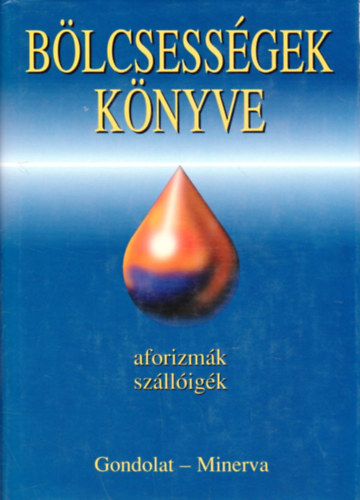 Krist Nagy Istvn (szerk.) - Blcsessgek knyve I. - 1800 eltt szletett szerzk (aforizmk, szlligk)