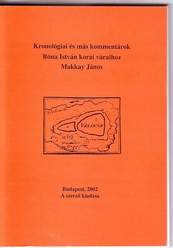 Makkay Jnos - Kronolgiai s ms kommentrok Bna Istvn korai vraihoz