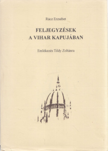 R�cz Erzs�bet - Feljegyz�sek a vihar kapuj�ban (Eml�kez�s Tildy Zolt�nra)