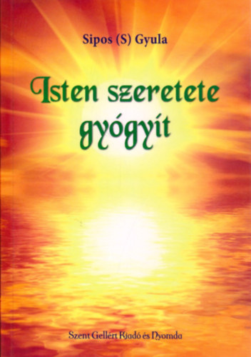 Sípos (S) Gyula - Isten szeretete gyógyít