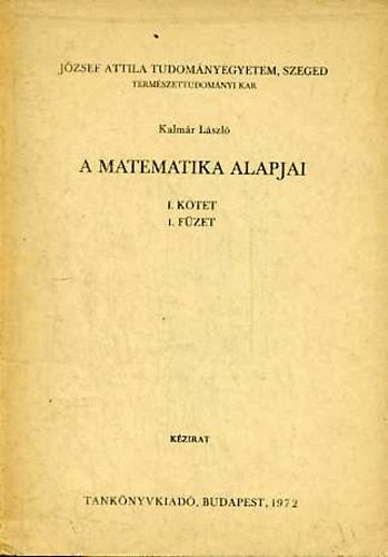 Kalmr Lszl - A matematika alapjai I. ktet 1. fzet (Halmazelmlet)