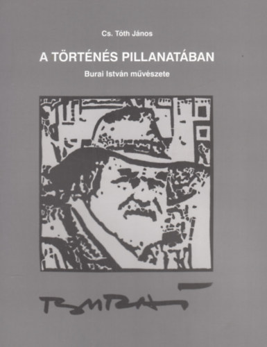 Cs. Tth Jnos - A trtns pillanatban (Burai Istvn mvszete)