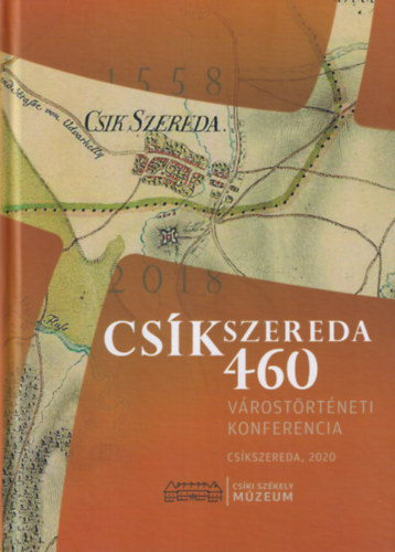 Karda-Markaly Aranka - Cskszereda 460 -  Vrostrtneti Konferencia 2018. prilis 19-20. (Tanulmnyok, dolgozatok)