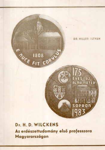 Dr. Hiller István - Dr. H. D. Wilckens, az erdészettudomány első professzora Magyarországon