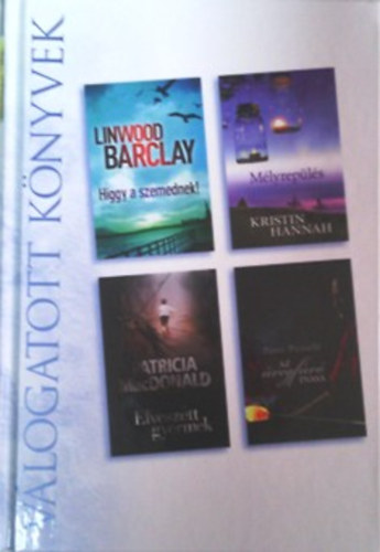 Linwood Barclay, Kristin Hannah, Patricia MacDonald, Peter Pezzelli - Higgy a szemednek - Mlyrepls - Elveszett gyermek - Az vegfv inasa (Reader's Digest vlogatott knyvek)