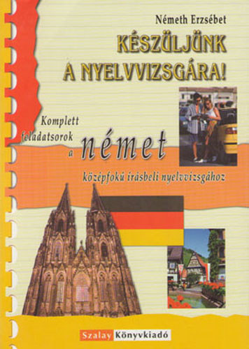 Nmeth Erzsbet - Kszljnk a nyelvvizsgra! Nmet kzpfok rsbeli