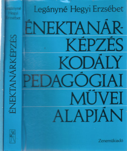 Legányné Hegyi Erzsábet - Énektanárképzés Kodály pedagógiai művei alapján I-II. (Könyv + Hallásgyakorlatok)