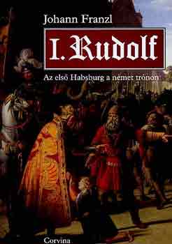 Johann Franzl - I. Rudolf - Az első Habsburg a német trónon