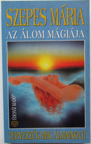 Szepes Mária - Az álom mágiája - Tervezzük meg álmainkat!
