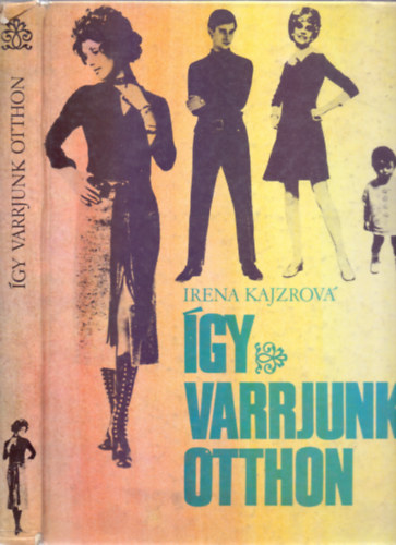 Irena Kajzrová - Így varrjunk otthon - Négy évszak a divatban