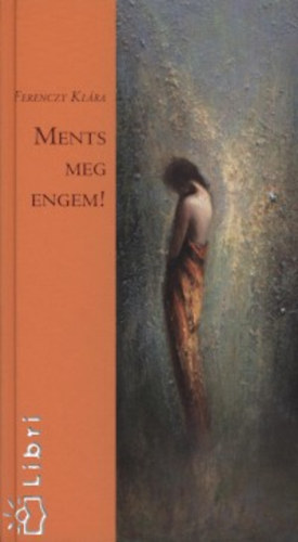 Ferenczy Kl�ra - Ments meg engem!