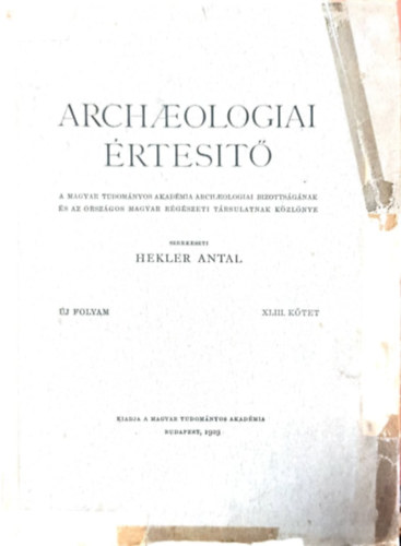 Hekler Antal (szerk.) - Archaeologiai �rtes�t� (�j folyam, XLIII. k�tet)- 1929