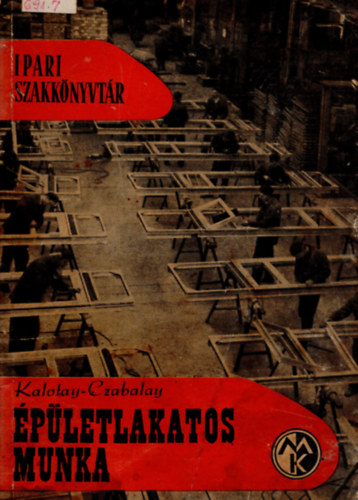 Kalotay Istv�n dr.; Czabalay L�szl� - �p�letlakatos munka (Ipari szakk�nyvt�r)