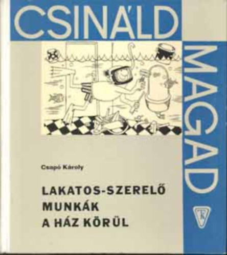 Csap Kroly - Lakatos-szerel munkk a hz krl(Csinld magad)