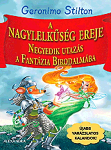 Geronimo Stilton - A nagylelkűség ereje - Negyedik utazás a Fantázia Birodalmába.
