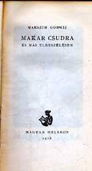 Makszim Gorkij - Makar Csudra �s m�s elbesz�l�sek (�j Elzevir, sz�m., ill.: Vars�nyi P.