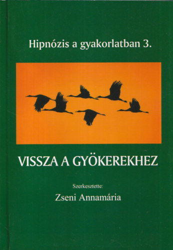 Zseni Annamária - Vissza a gyökerekhez (Hipnózis a gyakorlatban 3.)