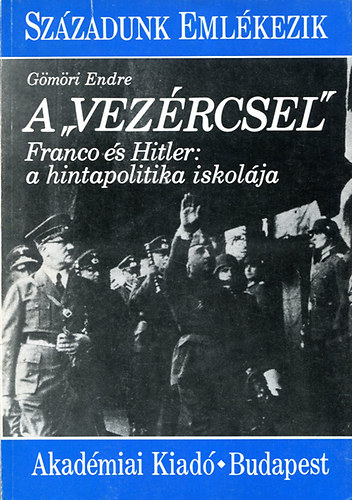G�m�ri Endre - A vez�rcsel-Franco �s Hitler: a hintapolitika iskol�ja