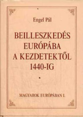 Simonn Dr Palls Piroska - Beilleszkeds Eurpba a kezdetektl 1440-ig