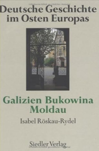 günter schöll, isabel röskau-rydel - Deutsche Geschichte im Osten Europas: Land an der Donau +Galizien, Bukowina, Moldau