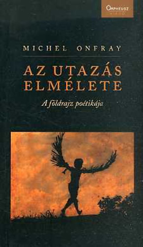 Michel Onfray - Az utazás elmélete - A földrajz poétikája