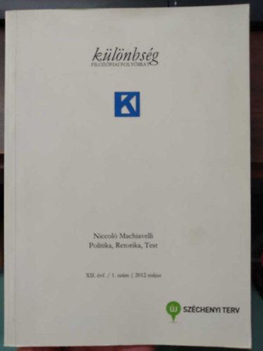 Pavlovits Tams (szerk.) - Klnbsg - filozfiai folyirat - XII. vf./1. szm/2012 mjus - Niccol Machiavelli: Politika, Retorika, Test