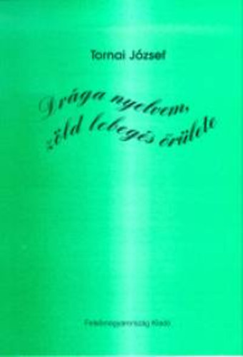 Tornai Jzsef - Drga nyelvem, zld lebegs rlete