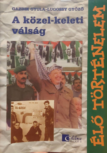 Gazdik Gy.-Lugosi Gy. - A közel-keleti válság /Élő történelem/