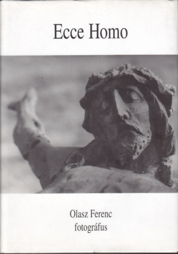 Ecce Homo Msodik knyv (1966-1973 ) Olasz Ferenc fotogrfus