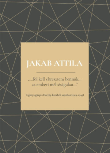 Jakab Attila - F�l kell �breszteni benn�k - Az emberi m�lt�s�gukat