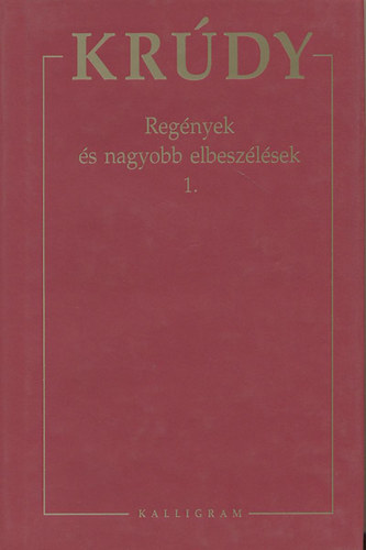 Krúdy Gyula - Krúdy Gyula összegyűjtött művei 1. - Regények és nagyobb elbeszélések 1.