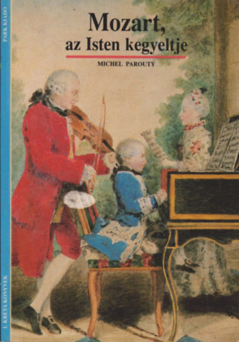 Michel Parouty - Mozart, az isten kegyeltje
