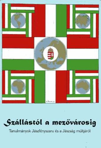 Lang� P�ter (szerk.) - Sz�ll�st�l a mez�v�rosig - Tanulm�nyok J�szf�nyszaru �s a J�szs�g m�ltj�r�l