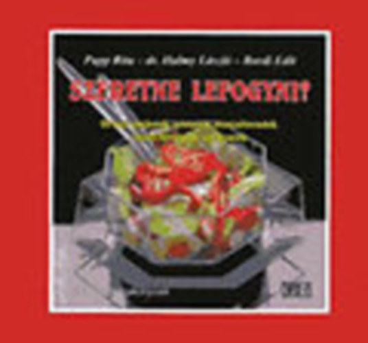 Olhn Bordi Edit, Halmy Lszl dr., Papp Rita dr. - Szeretne lefogyni? - Orvosi tancsok, receptek, mintatrendek, fzsi fortlyok, tblzatok