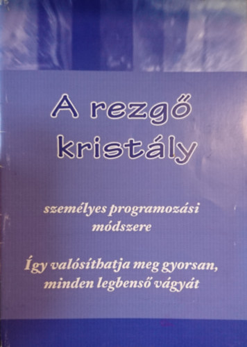 A rezg� krist�ly szem�lyes programoz�si m�dszere; �gy val�s�thatja meg gyorsan, minden legbens� v�gy�t