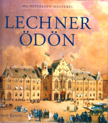 Gerle J�nos - Lechner �d�n (Az �p�t�szet mesterei)