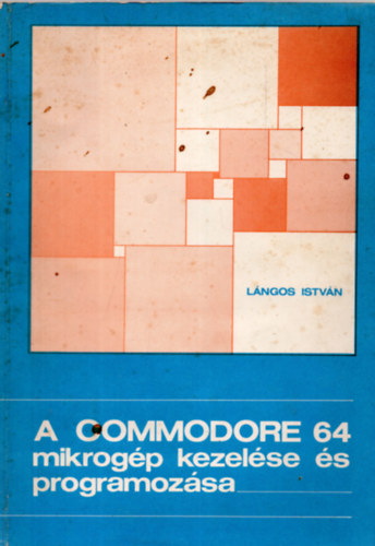 Lngos Istvn - A COMMODORE 64 mikrogp kezelse s programozsa