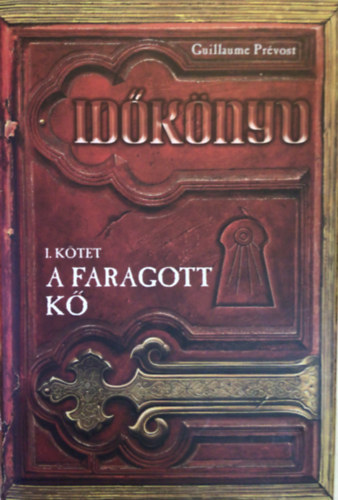 Guillaume Prvost - A faragott k - Idknyv I. ktet