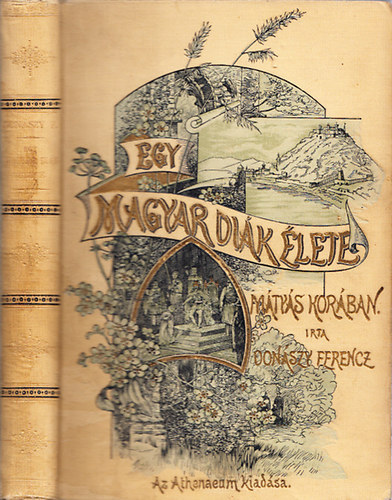 Donászy Ferencz - Egy magyar diák élete Mátyás király korában (nem reprint)