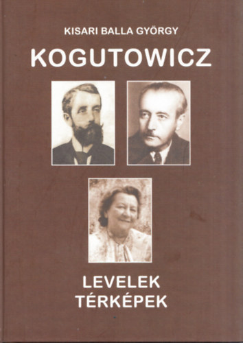 Kisari Balla Gy�rgy - Kogutowicz - Levelek, t�rk�pek (sz�mozott)