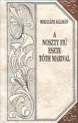 Mikszáth Kálmán - A Noszty fiú esete Tóth Marival (Mikszáth-sorozat 17.)
