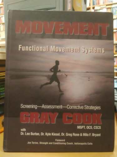 Gray Cook, Dr. Lee Burton, Dr. Kyle Kiesel, Dr. Greg Rose, Milo F. Bryant - Movement: Functional Movement Systems - Screening - Assessment - Corrective Strategies
