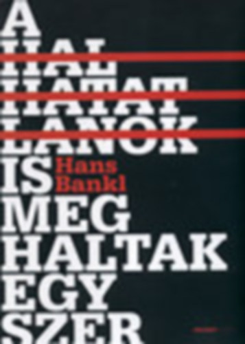 Hans Bankl - A halhatatlanok is meghaltak egyszer